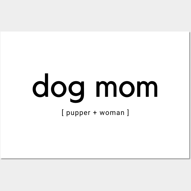 Dog Mom Pupper and Woman Wall Art by DoggoLove